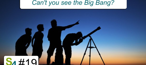 Can’t you “see” the Big Bang? Relativity 19